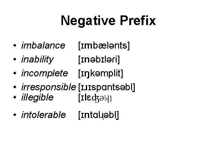 Negative Prefix • • • imbalance [ɪmbælənts] inability [ɪnəbɪləɾi] incomplete [ɪŋkəmplit] irresponsible [ɪɹɪspɑntsəbl ]