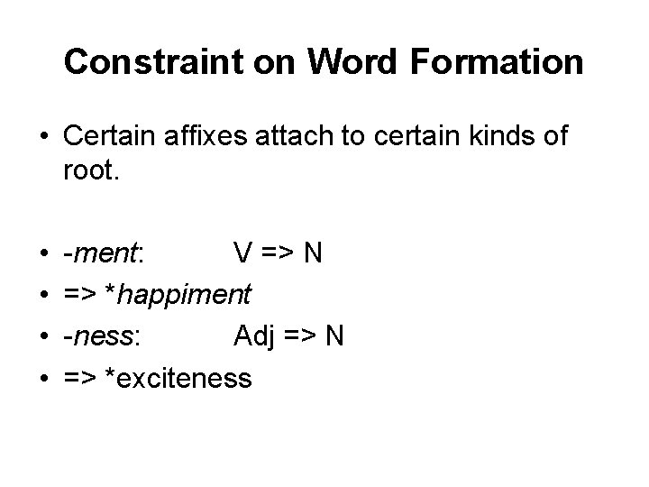 Constraint on Word Formation • Certain affixes attach to certain kinds of root. •