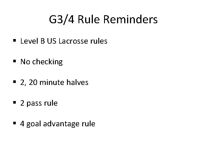 G 3/4 Rule Reminders § Level B US Lacrosse rules § No checking §