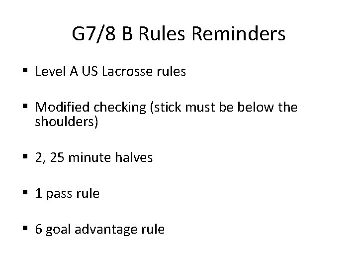 G 7/8 B Rules Reminders § Level A US Lacrosse rules § Modified checking