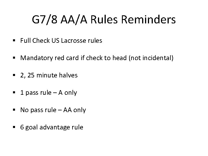 G 7/8 AA/A Rules Reminders § Full Check US Lacrosse rules § Mandatory red
