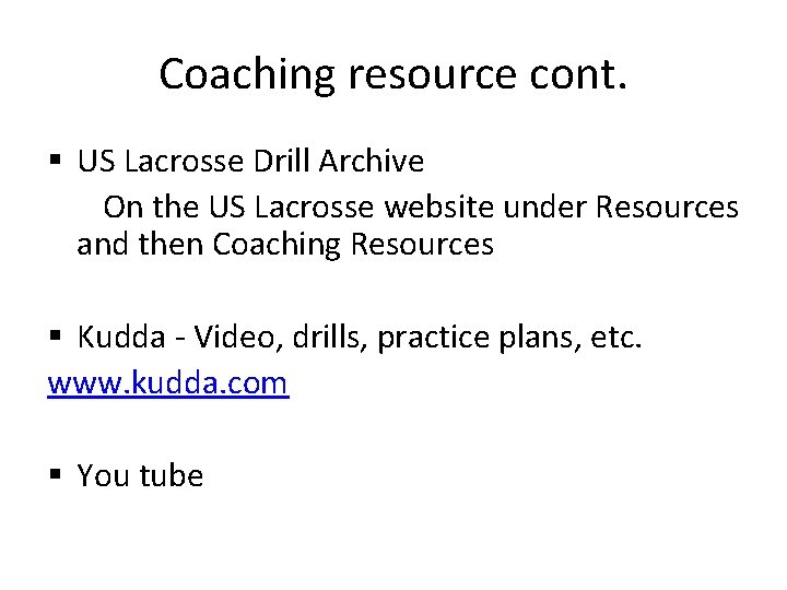 Coaching resource cont. § US Lacrosse Drill Archive On the US Lacrosse website under