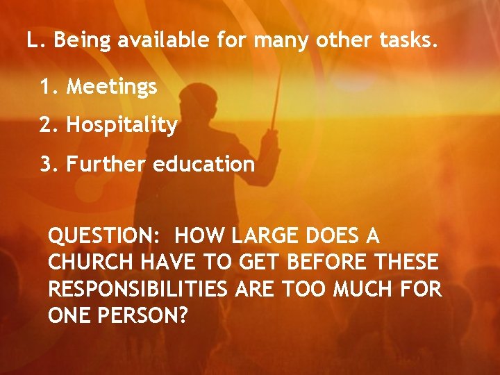L. Being available for many other tasks. 1. Meetings 2. Hospitality 3. Further education