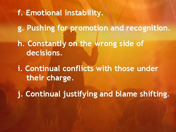 f. Emotional instability. g. Pushing for promotion and recognition. h. Constantly on the wrong