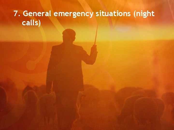 7. General emergency situations (night calls) 