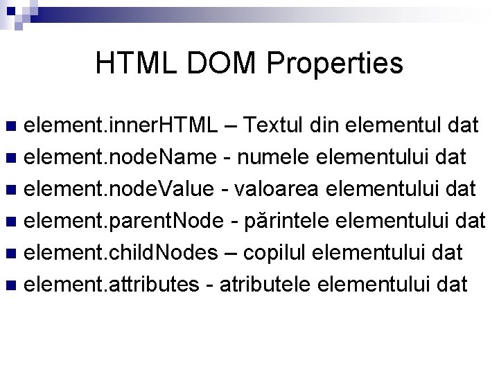 HTML DOM Properties element. inner. HTML – Textul din elementul dat n element. node.