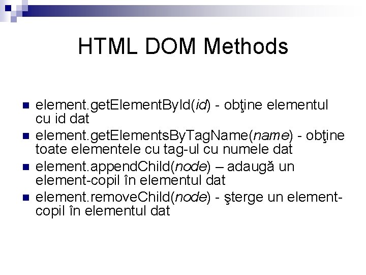 HTML DOM Methods n n element. get. Element. By. Id(id) - obţine elementul cu