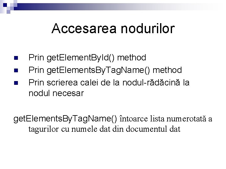 Accesarea nodurilor n n n Prin get. Element. By. Id() method Prin get. Elements.