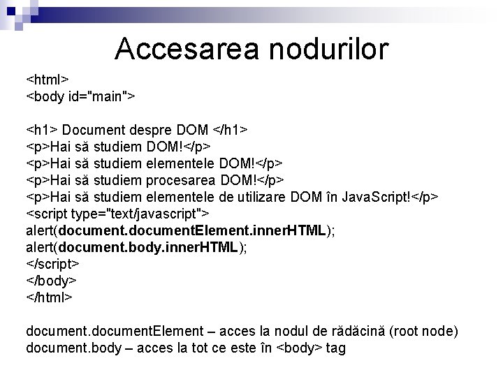 Accesarea nodurilor <html> <body id="main"> <h 1> Document despre DOM </h 1> <p>Hai să