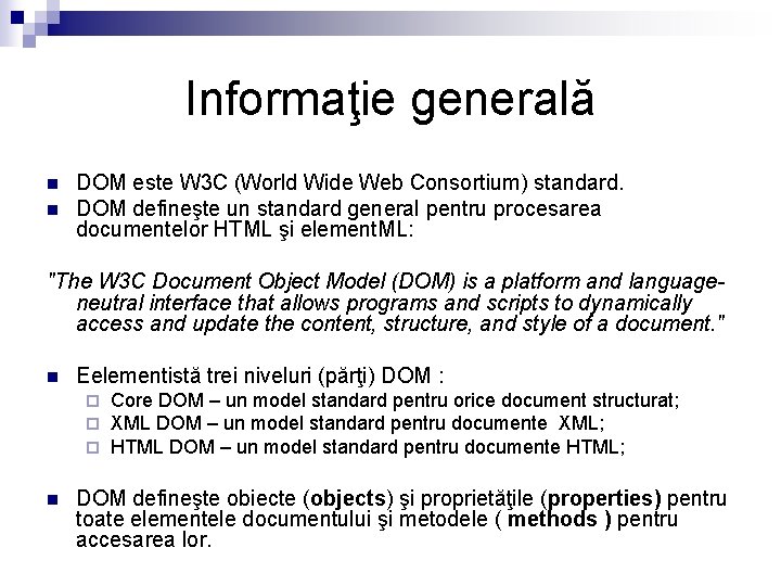Informaţie generală n n DOM este W 3 C (World Wide Web Consortium) standard.