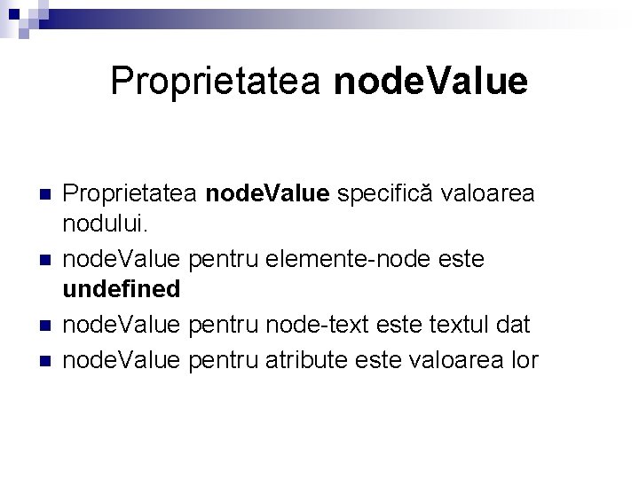 Proprietatea node. Value n n Proprietatea node. Value specifică valoarea nodului. node. Value pentru