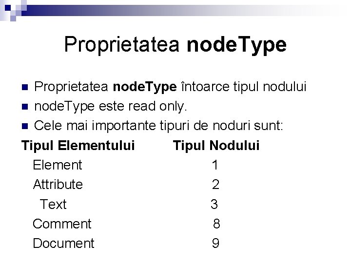 Proprietatea node. Type întoarce tipul nodului n node. Type este read only. n Cele