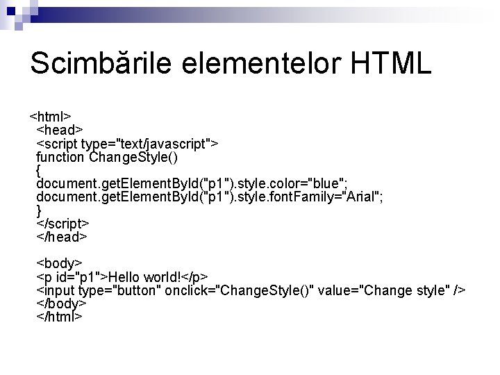 Scimbările elementelor HTML <html> <head> <script type="text/javascript"> function Change. Style() { document. get. Element.