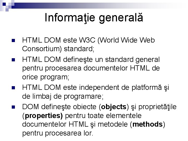Informaţie generală n n HTML DOM este W 3 C (World Wide Web Consortium)