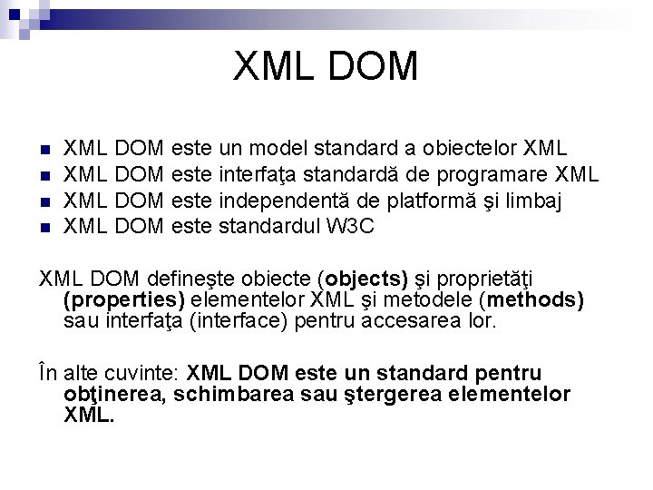 XML DOM n n XML DOM este un model standard a obiectelor XML DOM