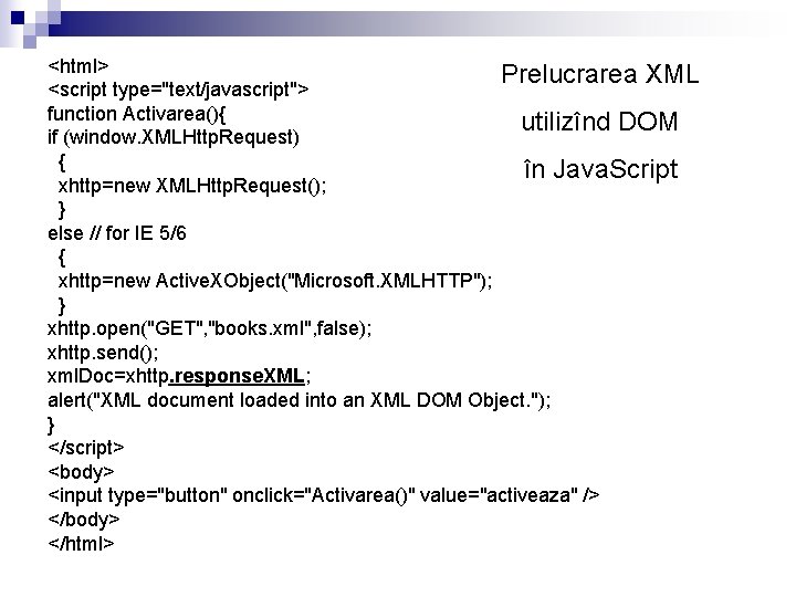 <html> Prelucrarea XML <script type="text/javascript"> function Activarea(){ utilizînd DOM if (window. XMLHttp. Request) {