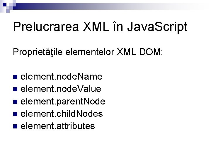 Prelucrarea XML în Java. Script Proprietăţile elementelor XML DOM: element. node. Name n element.