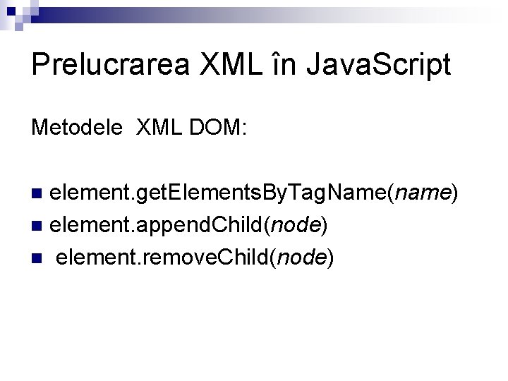 Prelucrarea XML în Java. Script Metodele XML DOM: element. get. Elements. By. Tag. Name(name)