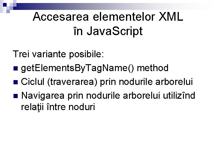 Accesarea elementelor XML în Java. Script Trei variante posibile: n get. Elements. By. Tag.