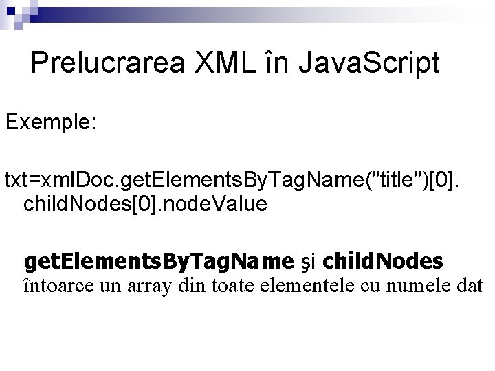 Prelucrarea XML în Java. Script Exemple: txt=xml. Doc. get. Elements. By. Tag. Name("title")[0]. child.
