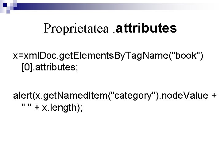 Proprietatea. attributes x=xml. Doc. get. Elements. By. Tag. Name("book") [0]. attributes; alert(x. get. Named.