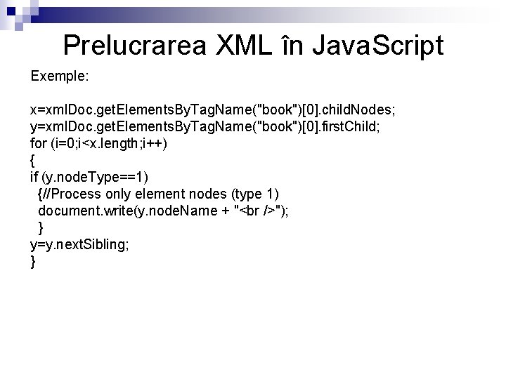 Prelucrarea XML în Java. Script Exemple: x=xml. Doc. get. Elements. By. Tag. Name("book")[0]. child.