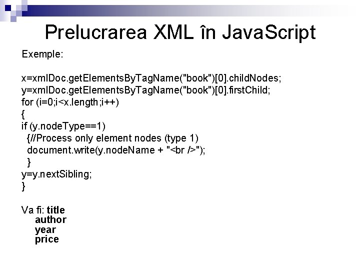 Prelucrarea XML în Java. Script Exemple: x=xml. Doc. get. Elements. By. Tag. Name("book")[0]. child.