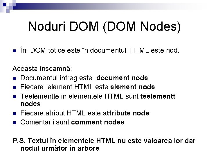 Noduri DOM (DOM Nodes) n În DOM tot ce este în documentul HTML este