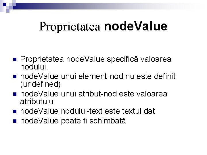 Proprietatea node. Value n n n Proprietatea node. Value specifică valoarea nodului. node. Value