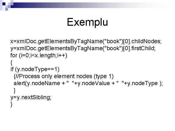 Exemplu x=xml. Doc. get. Elements. By. Tag. Name("book")[0]. child. Nodes; y=xml. Doc. get. Elements.