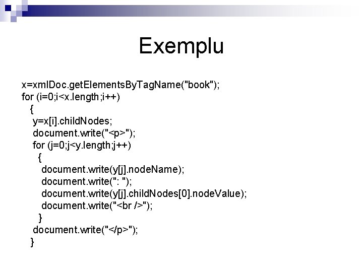 Exemplu x=xml. Doc. get. Elements. By. Tag. Name("book"); for (i=0; i<x. length; i++) {