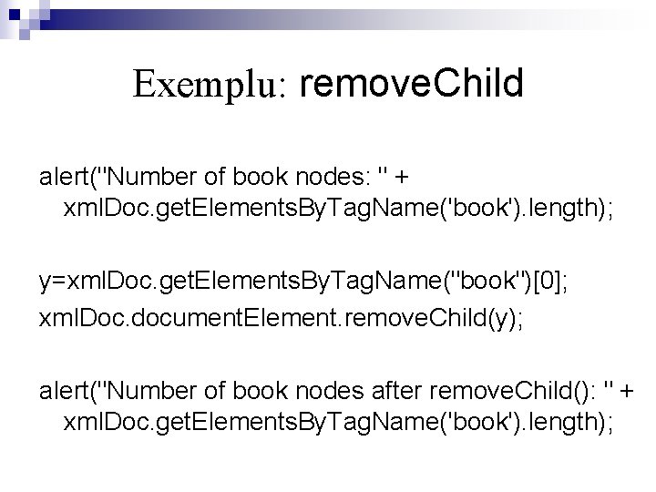 Exemplu: remove. Child alert("Number of book nodes: " + xml. Doc. get. Elements. By.