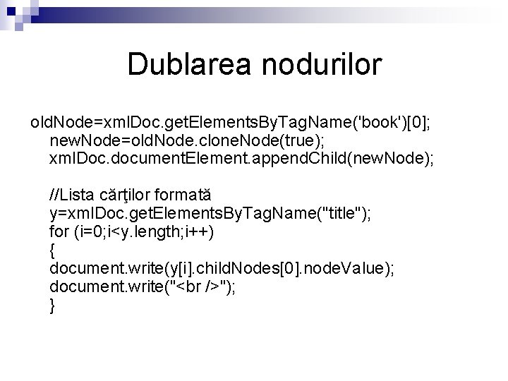 Dublarea nodurilor old. Node=xml. Doc. get. Elements. By. Tag. Name('book')[0]; new. Node=old. Node. clone.