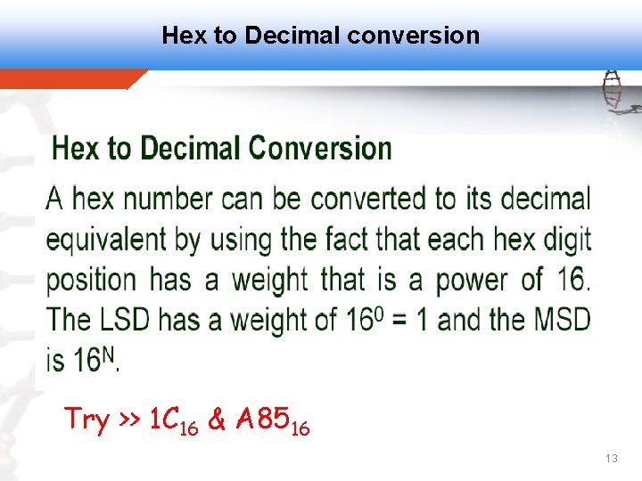 Hex to Decimal conversion Try >> 1 C 16 & A 8516 13 