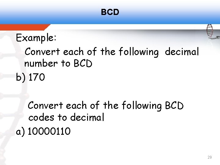 BCD Example: Convert each of the following decimal number to BCD b) 170 Convert BCD Example: Convert each of the following decimal number to BCD b) 170 Convert