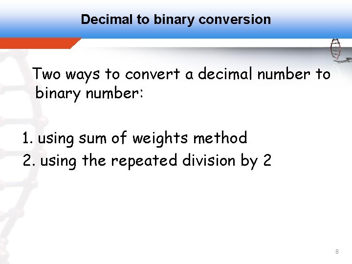 Decimal to binary conversion Two ways to convert a decimal number to binary number: Decimal to binary conversion Two ways to convert a decimal number to binary number: