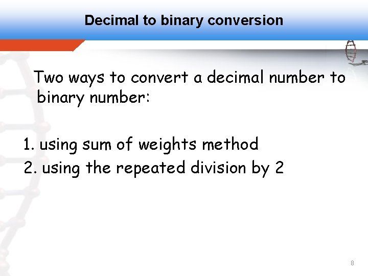 Decimal to binary conversion Two ways to convert a decimal number to binary number: