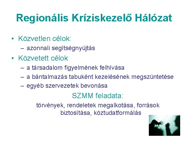 Regionális Kríziskezelő Hálózat • Közvetlen célok: – azonnali segítségnyújtás • Közvetett célok – a