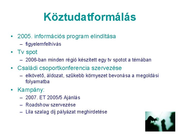 Köztudatformálás • 2005. információs program elindítása – figyelemfelhívás • Tv spot – 2006 -ban