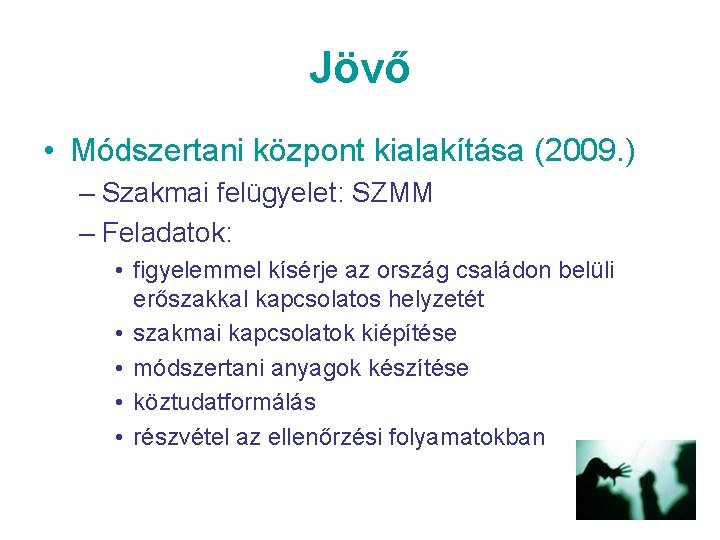 Jövő • Módszertani központ kialakítása (2009. ) – Szakmai felügyelet: SZMM – Feladatok: •