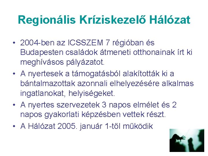 Regionális Kríziskezelő Hálózat • 2004 -ben az ICSSZEM 7 régióban és Budapesten családok átmeneti