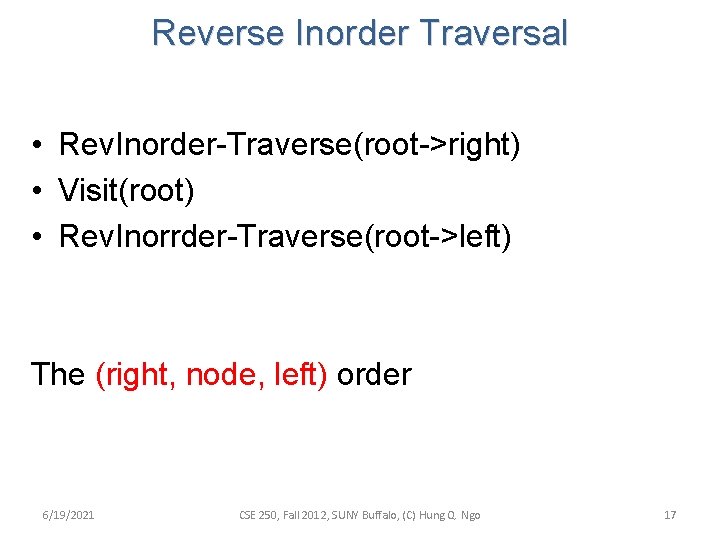 Reverse Inorder Traversal • Rev. Inorder-Traverse(root->right) • Visit(root) • Rev. Inorrder-Traverse(root->left) The (right, node,