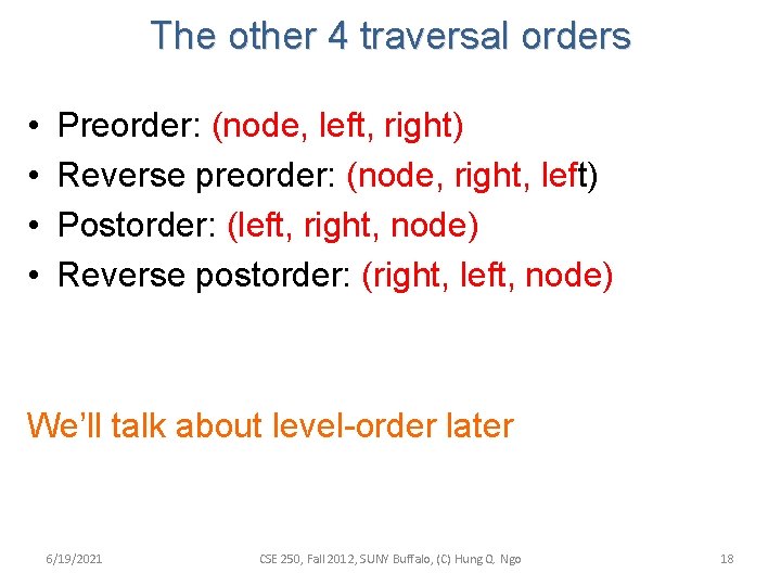 The other 4 traversal orders • • Preorder: (node, left, right) Reverse preorder: (node,
