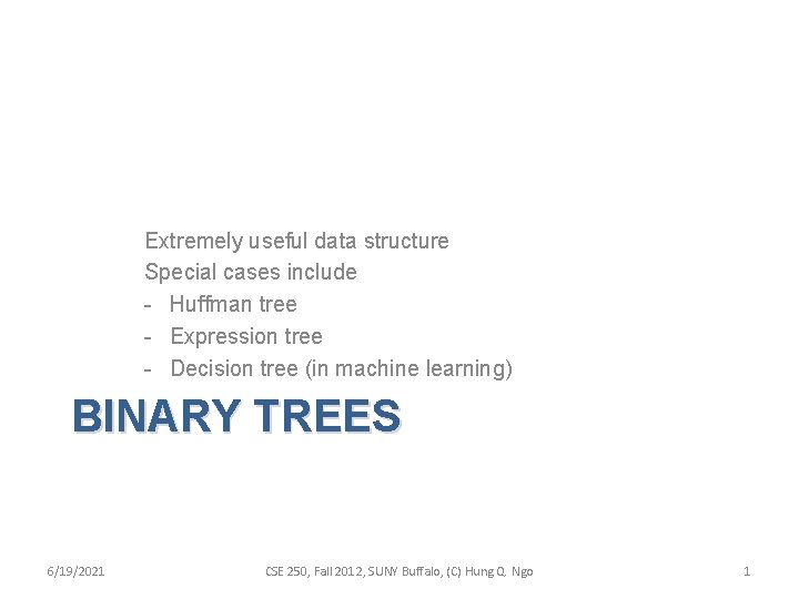 Extremely useful data structure Special cases include - Huffman tree - Expression tree -