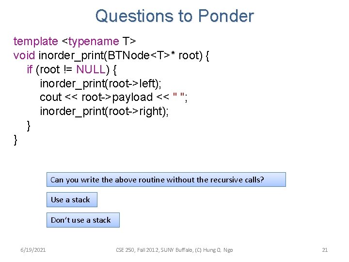 Questions to Ponder template <typename T> void inorder_print(BTNode<T>* root) { if (root != NULL)