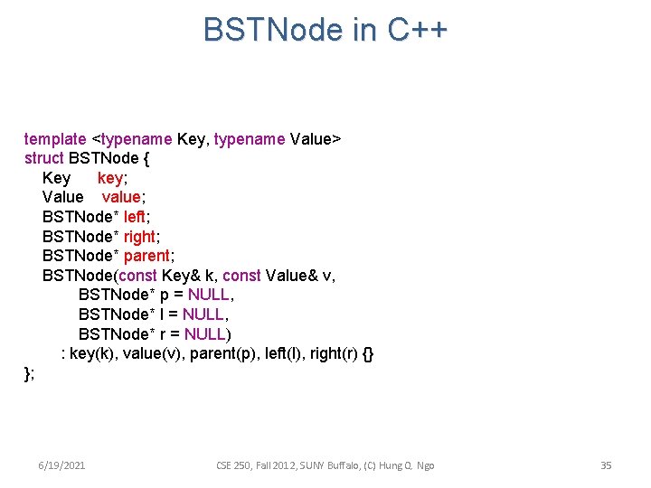 BSTNode in C++ template <typename Key, typename Value> struct BSTNode { Key key; Value