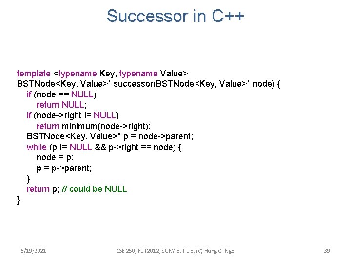 Successor in C++ template <typename Key, typename Value> BSTNode<Key, Value>* successor(BSTNode<Key, Value>* node) {