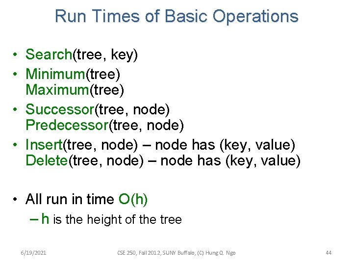 Run Times of Basic Operations • Search(tree, key) • Minimum(tree) Maximum(tree) • Successor(tree, node)