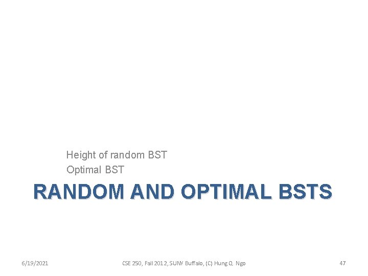 Height of random BST Optimal BST RANDOM AND OPTIMAL BSTS 6/19/2021 CSE 250, Fall