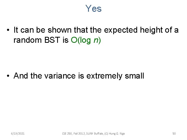 Yes • It can be shown that the expected height of a random BST